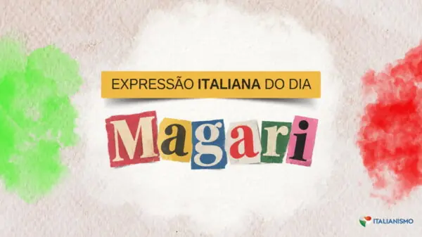 Arte da série Expressão italiana do dia, do Italianismo, sobre a expressão magari, que significa quem dera em português.