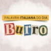 Arte da série Palavra italiana do dia, do Italianismo, sobre a palavra burro, que significa manteiga em português.