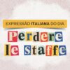 Arte da série Expressão italiana do dia, do Italianismo, sobre a expressão perdere le staffe, que significa perder as estribeiras em português.